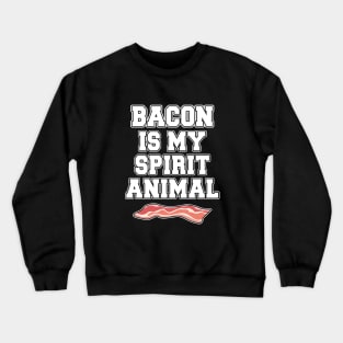 Bacon is my spirit animal Crewneck Sweatshirt